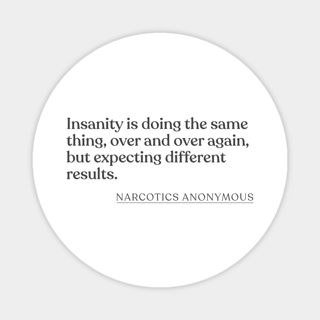 Narcotics Anonymous - Insanity is doing the same thing, over and over again, but expecting different results. Magnet by Book Quote Merch